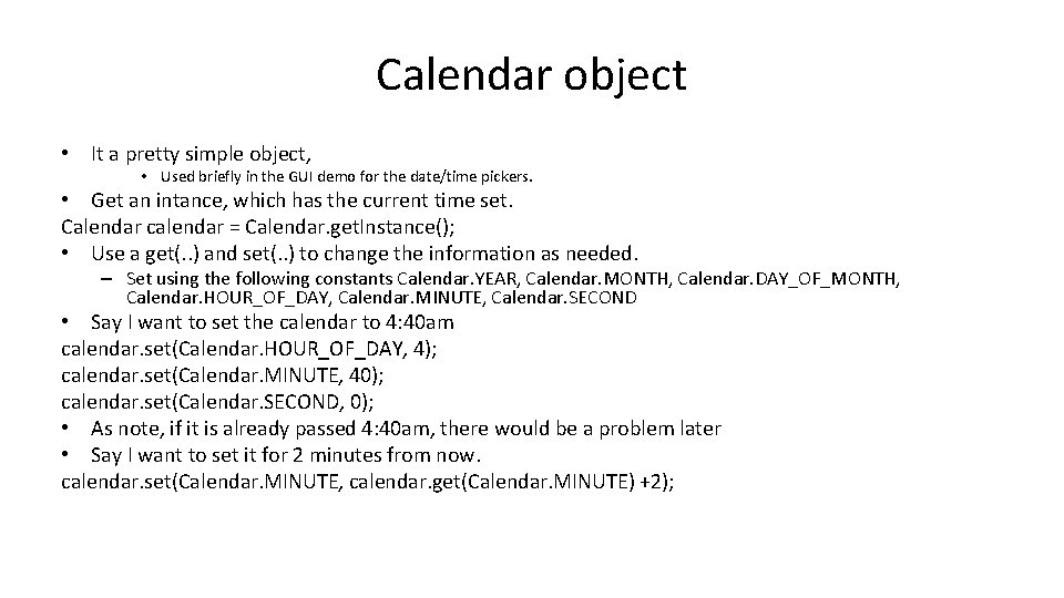 Calendar object • It a pretty simple object, • Used briefly in the GUI Calendar object • It a pretty simple object, • Used briefly in the GUI