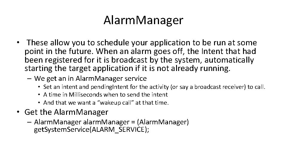 Alarm. Manager • These allow you to schedule your application to be run at Alarm. Manager • These allow you to schedule your application to be run at