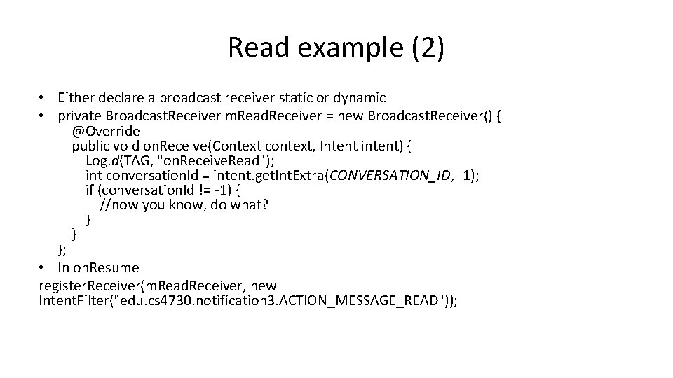 Read example (2) • Either declare a broadcast receiver static or dynamic • private Read example (2) • Either declare a broadcast receiver static or dynamic • private