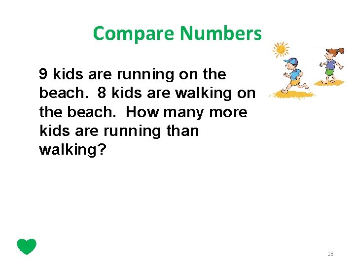 Compare Numbers 9 kids are running on the beach. 8 kids are walking on