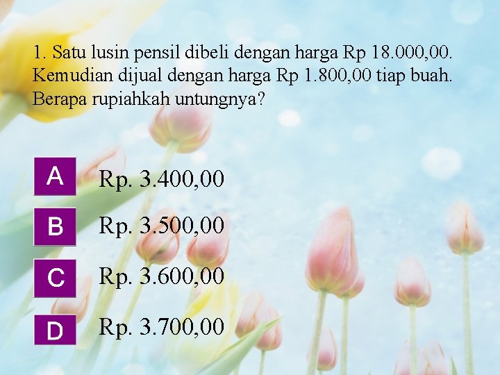 1. Satu lusin pensil dibeli dengan harga Rp 18. 000, 00. Kemudian dijual dengan