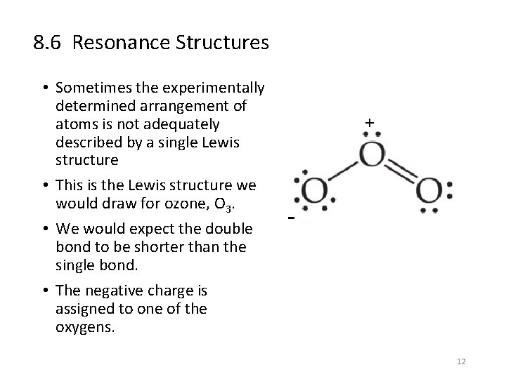 8. 6 Resonance Structures • Sometimes the experimentally determined arrangement of atoms is not