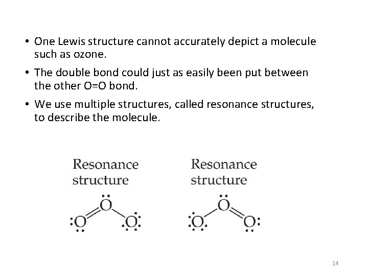  • One Lewis structure cannot accurately depict a molecule such as ozone. •