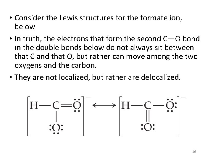  • Consider the Lewis structures for the formate ion, below • In truth,