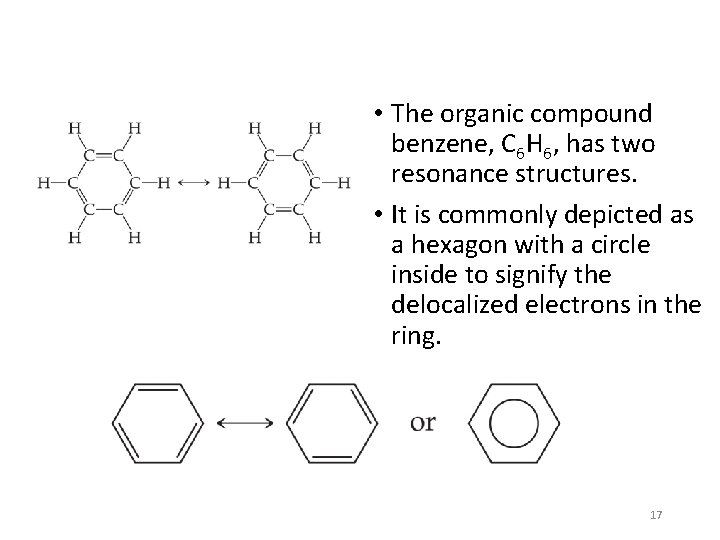  • The organic compound benzene, C 6 H 6, has two resonance structures.