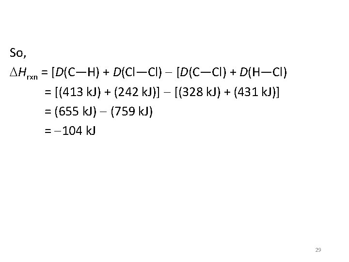 So, Hrxn = [D(C—H) + D(Cl—Cl) [D(C—Cl) + D(H—Cl) = [(413 k. J) +