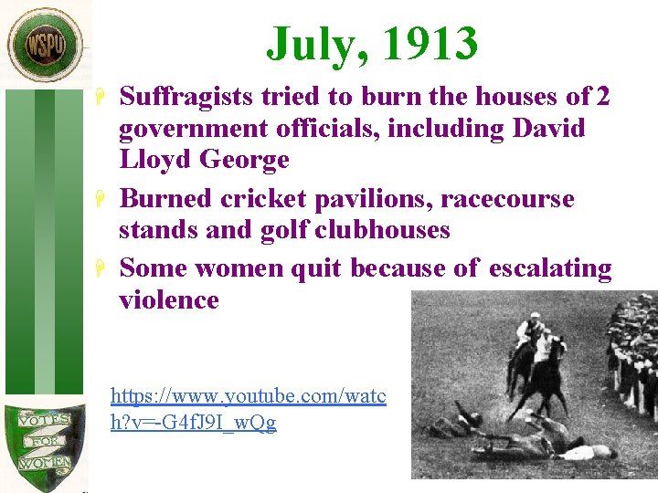 July, 1913 H H H Suffragists tried to burn the houses of 2 government