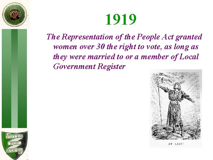 1919 The Representation of the People Act granted women over 30 the right to