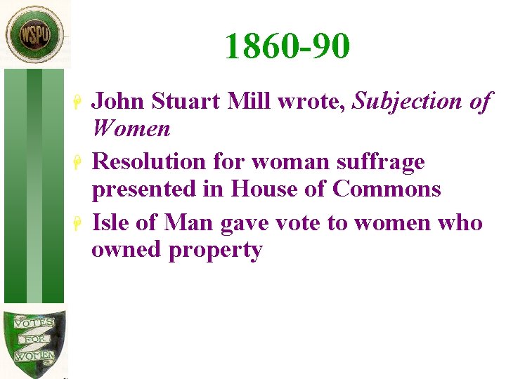 1860 -90 H H H John Stuart Mill wrote, Subjection of Women Resolution for