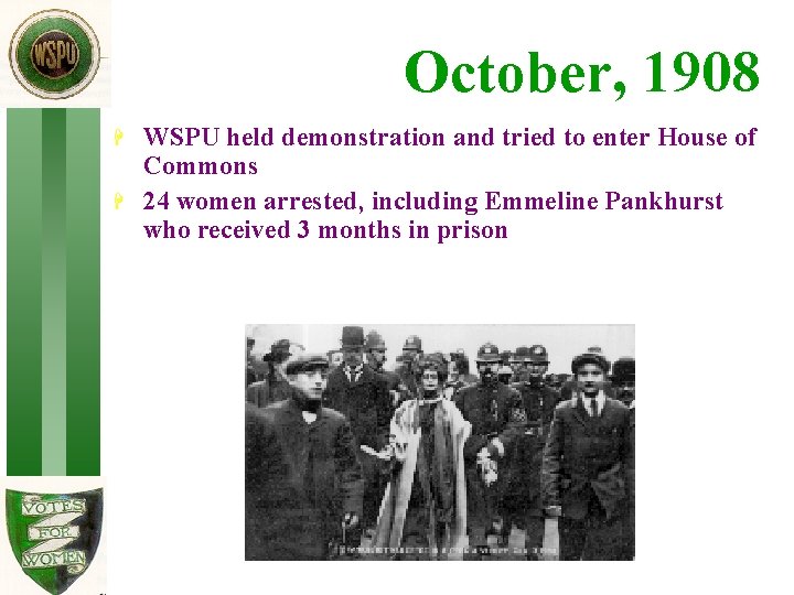 October, 1908 H H WSPU held demonstration and tried to enter House of Commons
