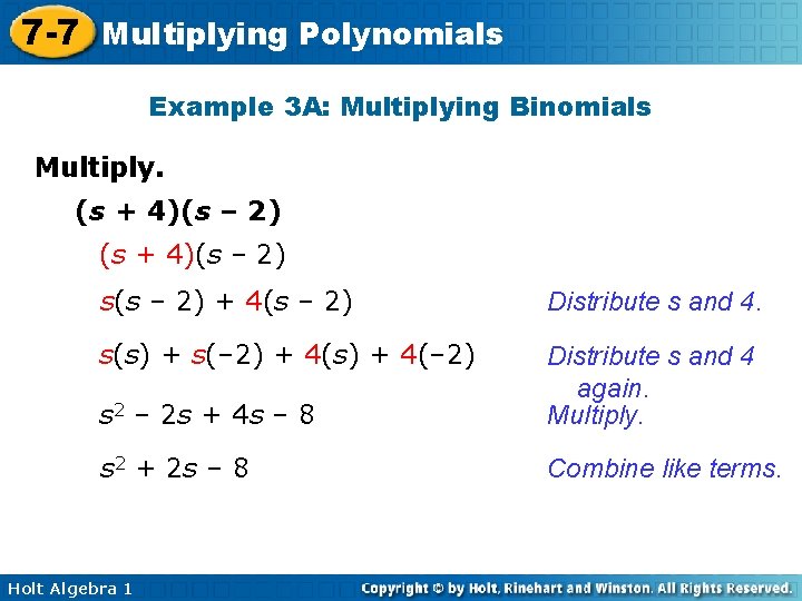 7 -7 Multiplying Polynomials Example 3 A: Multiplying Binomials Multiply. (s + 4)(s –