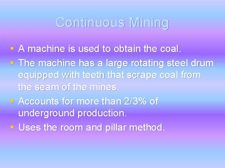 Continuous Mining § A machine is used to obtain the coal. § The machine