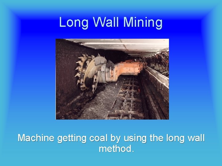 Long Wall Mining Machine getting coal by using the long wall method. 