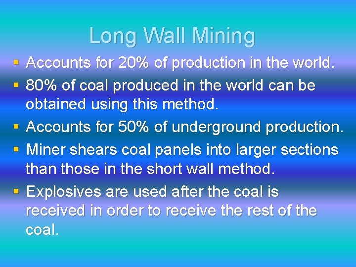 Long Wall Mining § Accounts for 20% of production in the world. § 80%