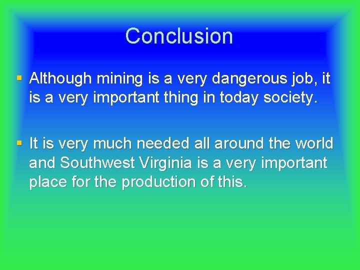 Conclusion § Although mining is a very dangerous job, it is a very important
