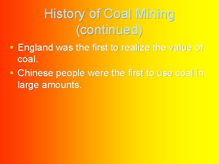 History of Coal Mining (continued) § England was the first to realize the value