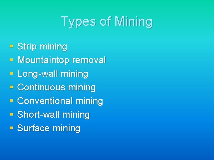 Types of Mining § § § § Strip mining Mountaintop removal Long-wall mining Continuous