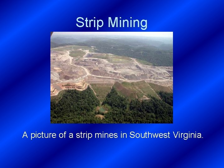 Strip Mining A picture of a strip mines in Southwest Virginia. 