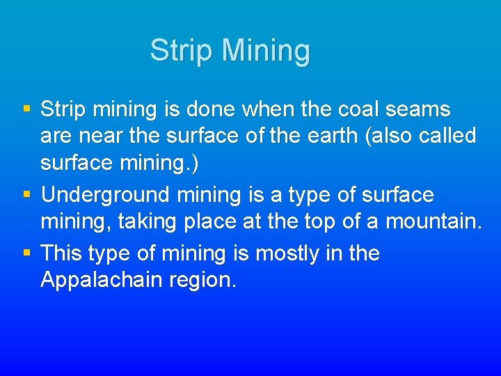 Strip Mining § Strip mining is done when the coal seams are near the