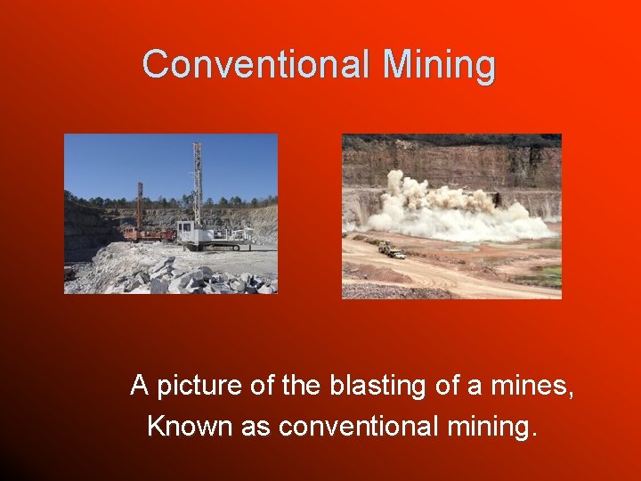 Conventional Mining A picture of the blasting of a mines, Known as conventional mining.