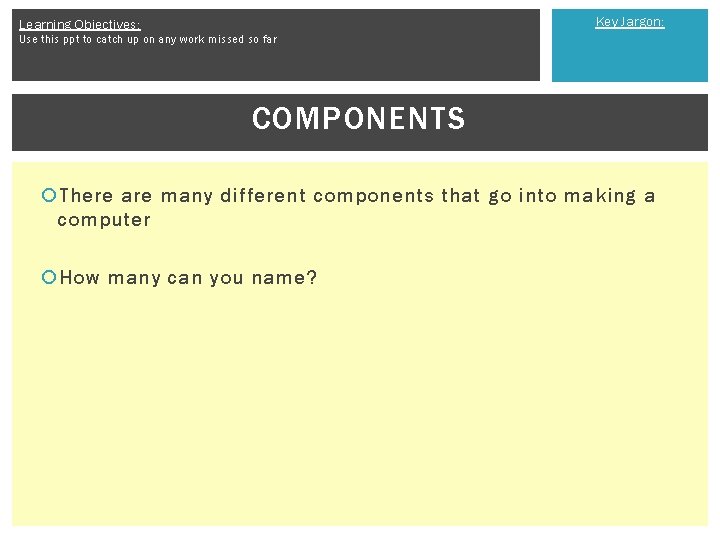 Key Jargon: Learning Objectives: Use this ppt to catch up on any work missed