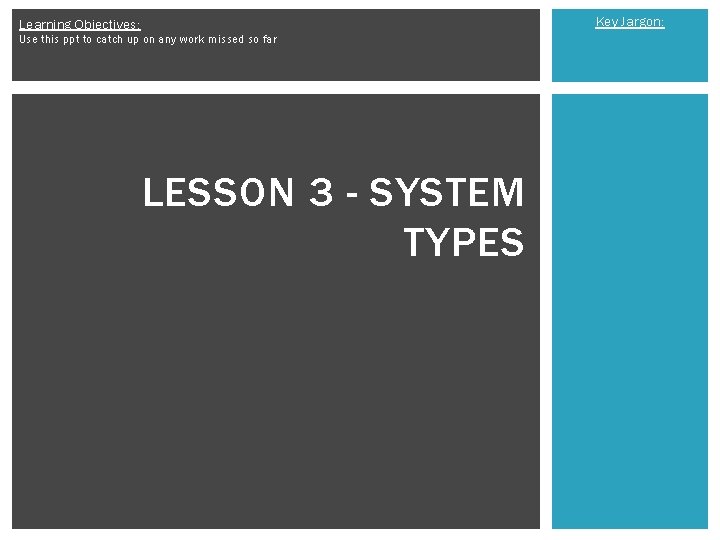 Key Jargon: Learning Objectives: Use this ppt to catch up on any work missed