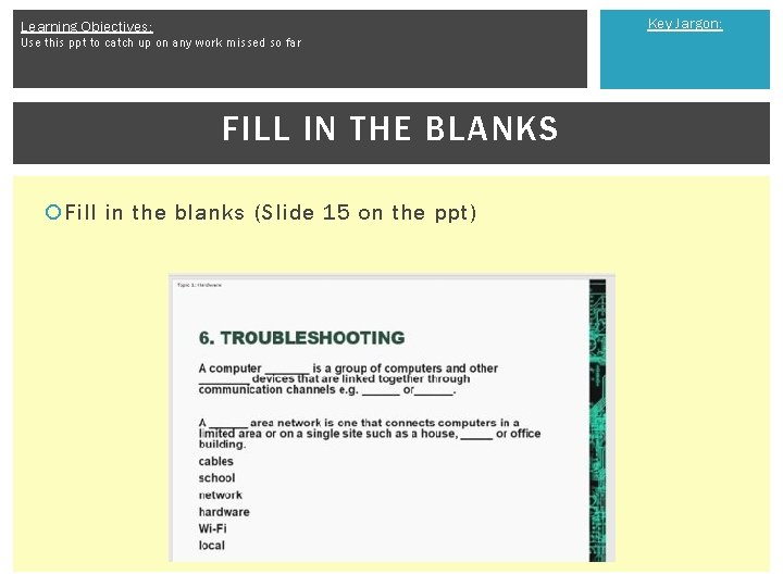 Key Jargon: Learning Objectives: Use this ppt to catch up on any work missed