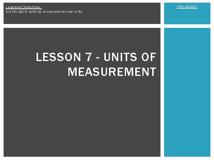 Learning Objectives: Use this ppt to catch up on any work missed so far