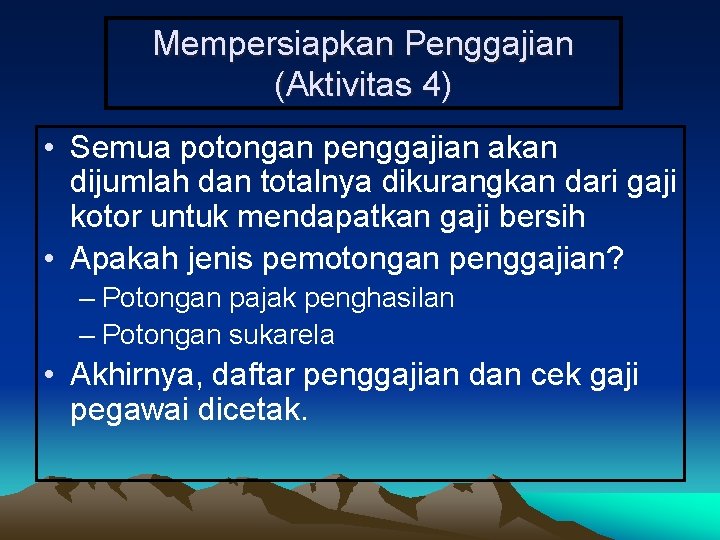 Mempersiapkan Penggajian (Aktivitas 4) • Semua potongan penggajian akan dijumlah dan totalnya dikurangkan dari