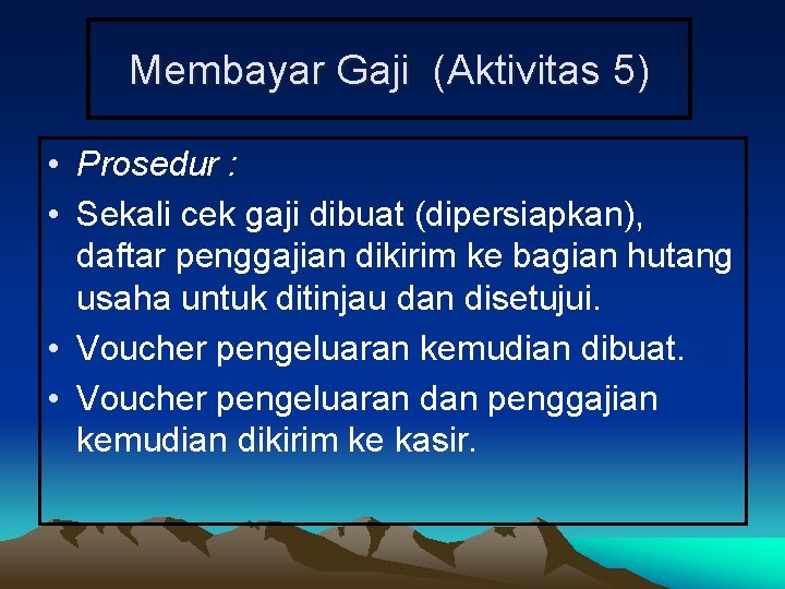 Membayar Gaji (Aktivitas 5) • Prosedur : • Sekali cek gaji dibuat (dipersiapkan), daftar