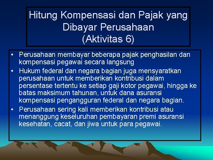 Hitung Kompensasi dan Pajak yang Dibayar Perusahaan (Aktivitas 6) • Perusahaan membayar beberapa pajak