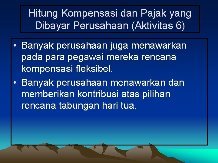 Hitung Kompensasi dan Pajak yang Dibayar Perusahaan (Aktivitas 6) • Banyak perusahaan juga menawarkan