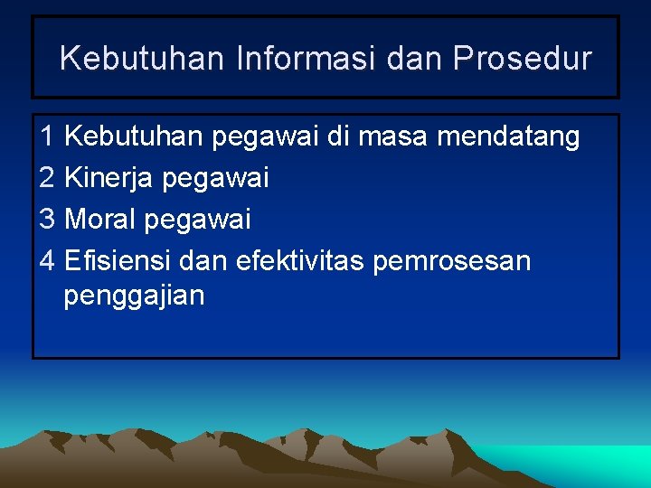 Kebutuhan Informasi dan Prosedur 1 Kebutuhan pegawai di masa mendatang 2 Kinerja pegawai 3