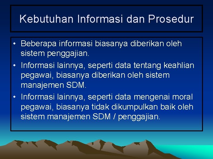 Kebutuhan Informasi dan Prosedur • Beberapa informasi biasanya diberikan oleh sistem penggajian. • Informasi