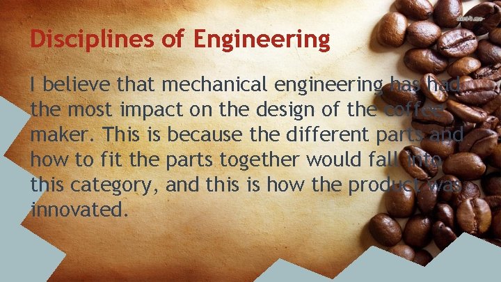 Disciplines of Engineering I believe that mechanical engineering has had the most impact on