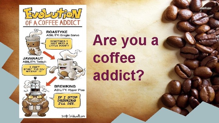 Are you a coffee addict? 