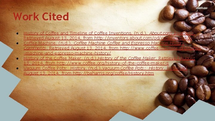 Work Cited ● ● History of Coffee and Timeline of Coffee Inventions. (n. d.