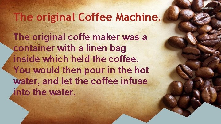 The original Coffee Machine. The original coffe maker was a container with a linen