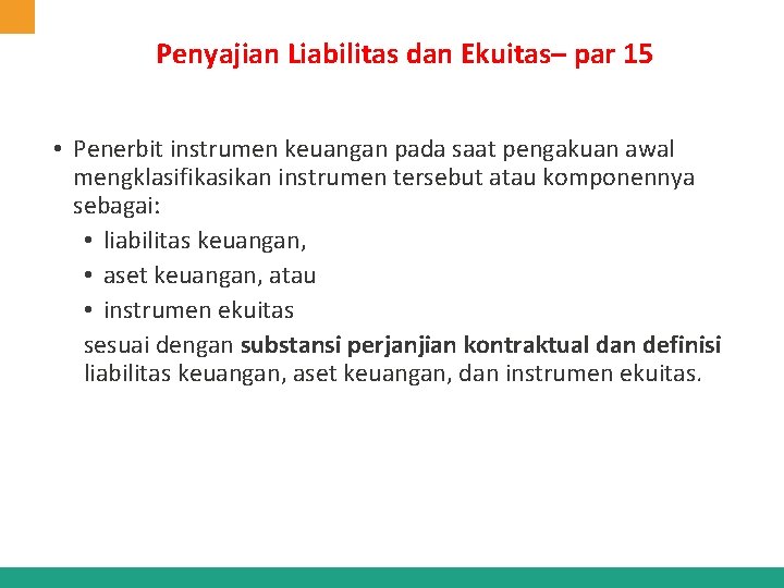 Penyajian Liabilitas dan Ekuitas– par 15 • Penerbit instrumen keuangan pada saat pengakuan awal