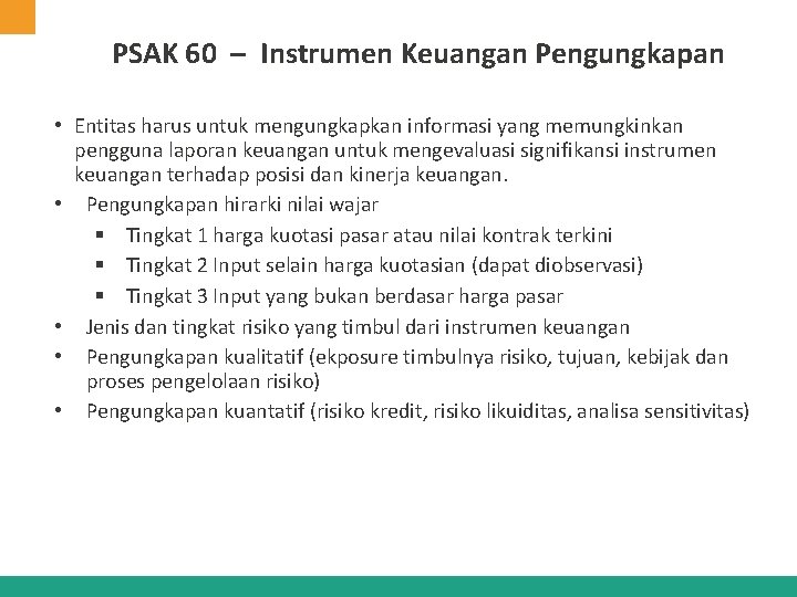 PSAK 60 – Instrumen Keuangan Pengungkapan • Entitas harus untuk mengungkapkan informasi yang memungkinkan