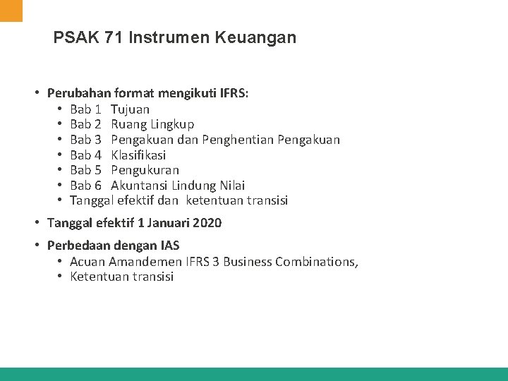 PSAK 71 Instrumen Keuangan • Perubahan format mengikuti IFRS: • Bab 1 Tujuan •