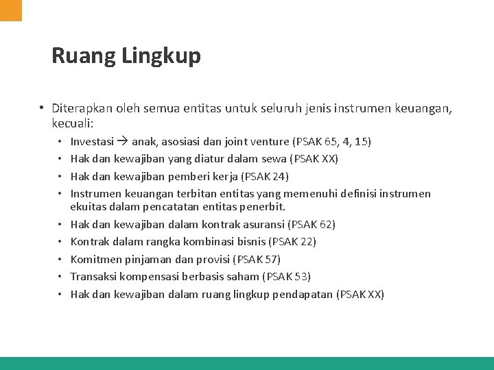 Ruang Lingkup • Diterapkan oleh semua entitas untuk seluruh jenis instrumen keuangan, kecuali: •