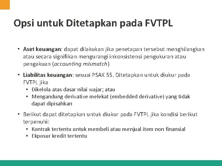 Opsi untuk Ditetapkan pada FVTPL • Aset keuangan: dapat dilakukan jika penetapan tersebut menghilangkan