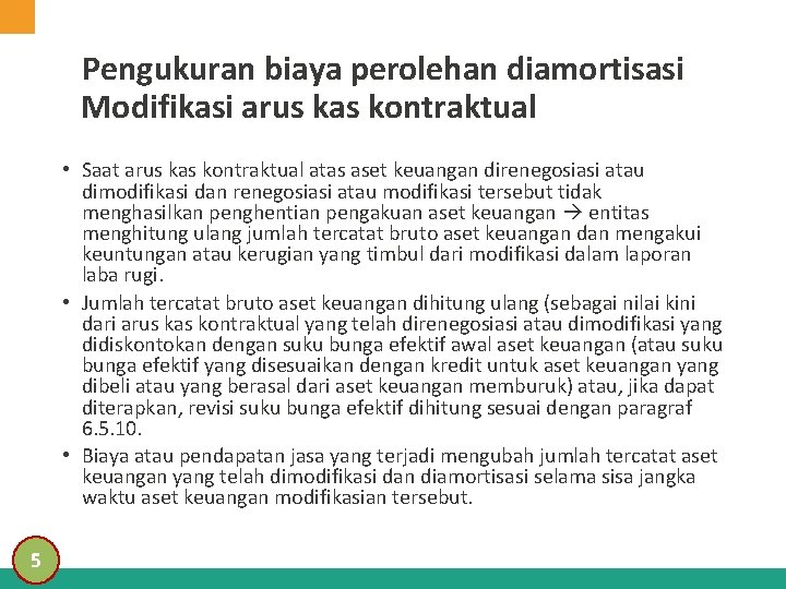 Pengukuran biaya perolehan diamortisasi Modifikasi arus kas kontraktual • Saat arus kas kontraktual atas