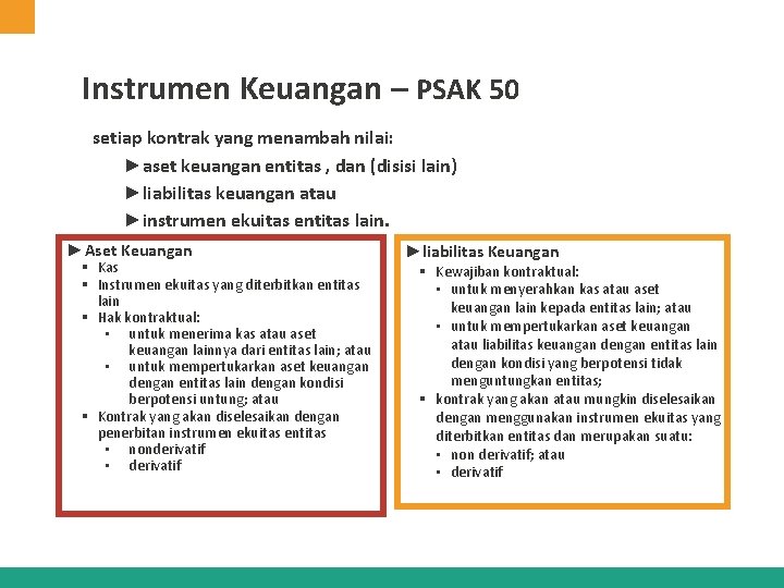 Instrumen Keuangan – PSAK 50 setiap kontrak yang menambah nilai: ►aset keuangan entitas ,