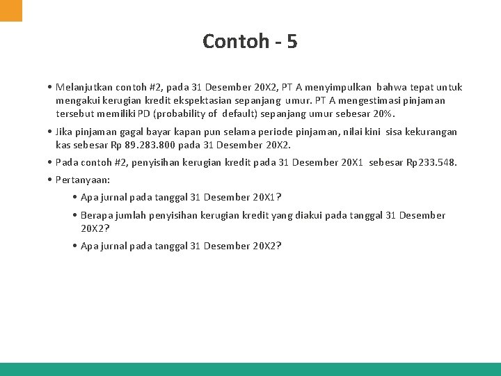 Contoh - 5 • Melanjutkan contoh #2, pada 31 Desember 20 X 2, PT