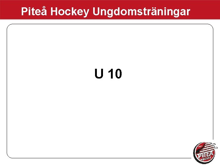 Piteå Hockey Ungdomsträningar U 10 