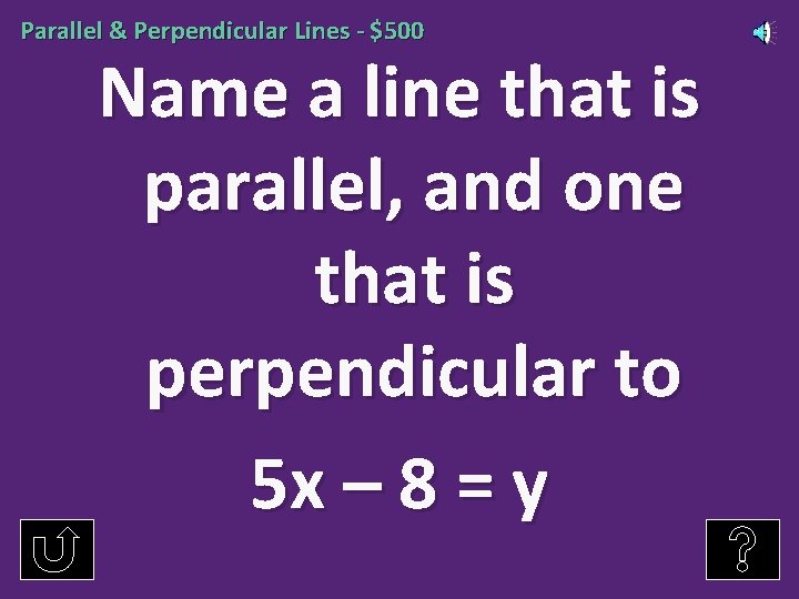 Parallel & Perpendicular Lines - $500 Name a line that is parallel, and one