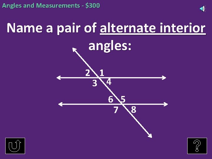 Angles and Measurements - $300 Name a pair of alternate interior angles: 2 1