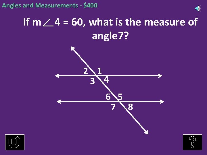 Angles and Measurements - $400 If m 4 = 60, what is the measure